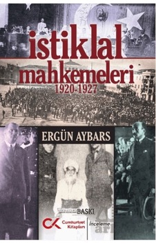 İstiklal Mahkemeleri 1920-1927 Cumhuriyet Kitapları Ergün Aybars İstiklal Mahkemeleri 1920-1927 Cumhuriyet Kitapları Ergün Aybars