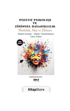 Pozitif Psikoloji ve Zihinsel Dayanıklılık - Mutluluk Akış ve Zihinset - Martin Seligman - Mihaly C - Carter Black - Gece Kitaplığı Pozitif Psikoloji ve Zihinsel Dayanıklılık - Mutluluk Akış ve Zihinset - Martin Seligman - Mihaly C - Carter Black - Gece Kitaplığı
