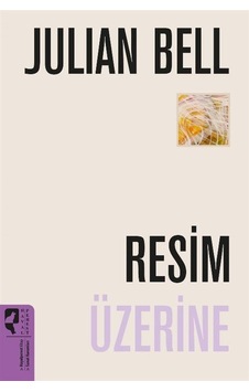 Resim Üzerine / Julian Bell Resim Üzerine / Julian Bell
