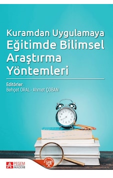 Kuramdan Uygulamaya Eğitimde Bilimsel Araştırma Yöntemleri - Pegem Akademi Yayıncılık Kuramdan Uygulamaya Eğitimde Bilimsel Araştırma Yöntemleri - Pegem Akademi Yayıncılık
