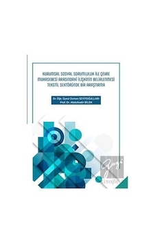 Kurumsal Sosyal Sorumluluk Ile Çevre Muhasebesi Arasındaki Ilişkinin Belirlenmesi Tekstil Sektöründe Bir Araştırma - Sonçağ Yayınları Kurumsal Sosyal Sorumluluk Ile Çevre Muhasebesi Arasındaki Ilişkinin Belirlenmesi Tekstil Sektöründe Bir Araştırma - Sonçağ Yayınları