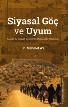 Siyasal Göç Ve Uyum Mardin'de Suriyeli Göçmenler Üzerine Bir A... Siyasal Göç Ve Uyum Mardin'de Suriyeli Göçmenler Üzerine Bir A...