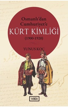 Osmanlıdan Cumhuriyete Kürt Kimliği 1900 - 1920 - Yunus Koç - Vadi Yayınları Osmanlıdan Cumhuriyete Kürt Kimliği 1900 - 1920 - Yunus Koç - Vadi Yayınları
