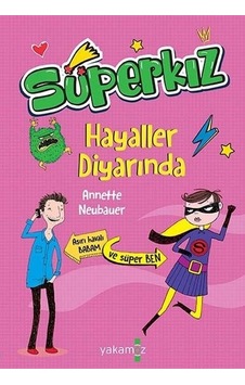 Süperkız-Hayaller Diyarında - Annette Neubauer - Yakamoz Yayınları Süperkız-Hayaller Diyarında - Annette Neubauer - Yakamoz Yayınları