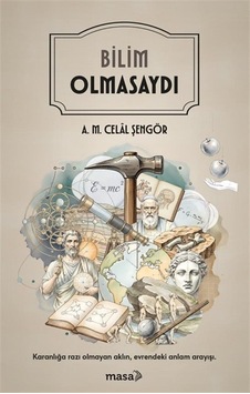 Bilim Olmasaydı / A. M. Celal Şengör