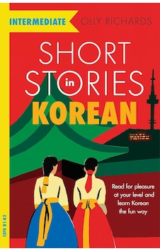 Short Stories İn Korean For Intermediate Learners: Read For Pleasure At Your Level, Expand Your Vocabulary And Learn Korean The Fun Way Short Stories İn Korean For Intermediate Learners: Read For Pleasure At Your Level, Expand Your Vocabulary And Learn Korean The Fun Way