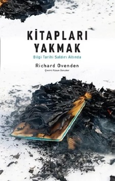 Kitapları Yakmak :Bilgi Tarihi Saldırı Altında Kitapları Yakmak :Bilgi Tarihi Saldırı Altında