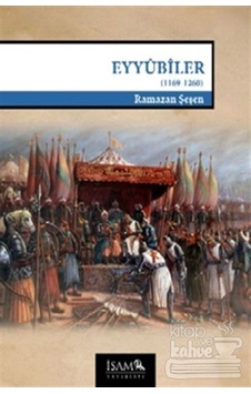 Eyyubiler (1169 1260)/İsam Yayınları/Ramazan Şeşen Eyyubiler (1169 1260)/İsam Yayınları/Ramazan Şeşen