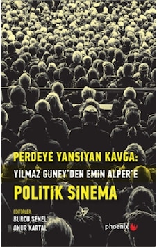 Perdeye Yansıyan Kavga-Yılmaz Güney'den Emin Alper'e Politik Sinema- Phoenix
