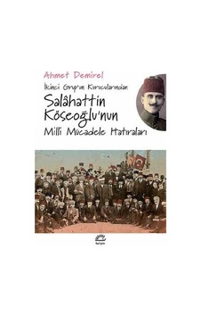 Salahattin Köseoğlu'nun Milli Mücadele Hatıraları - Ahmet Demirel - İletişim Yayınları