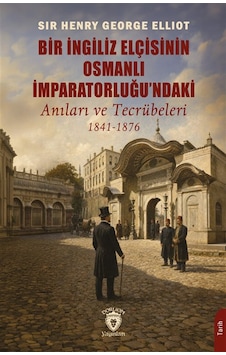 Bir İngiliz Elçisinin Osmanlı İmparatorluğu'ndaki Anıları Ve T... Bir İngiliz Elçisinin Osmanlı İmparatorluğu'ndaki Anıları Ve T...