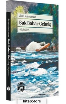 Bak Bahar Gelmiş - Öyküler - Alim Kahraman - Büyüyenay Yayınları Bak Bahar Gelmiş - Öyküler - Alim Kahraman - Büyüyenay Yayınları