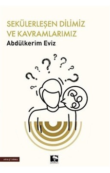 Sekülerleşen Dilimiz ve Kavramlarımız / Abdülkerim Eviz