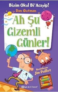 Ah Şu Gizemli Günler!-Bizim Okul Bi'Acayip! - Dan Gutman - Epsilon Yayınevi