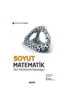 Soyut Matematik - Akıl Yürütmenin Başlangıcı - Timur Karaçay - Seçkin Yayıncılık