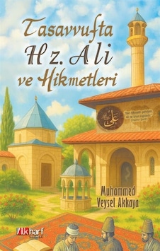 Tasavvufta Hz. Ali Ve Hikmetleri / Veysel Akkaya Tasavvufta Hz. Ali Ve Hikmetleri / Veysel Akkaya
