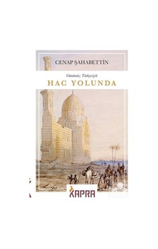 Hac Yolunda (Günümüz Türkçesiyle) (Tam Metin) / Cenap Şahabettin Hac Yolunda (Günümüz Türkçesiyle) (Tam Metin) / Cenap Şahabettin