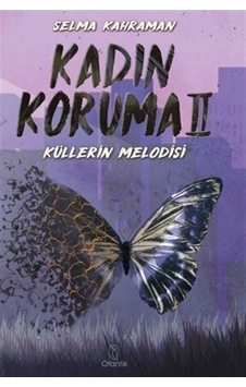 Kadın Koruma 2 - Küllerin Melodisi - Selma Kahraman - Otantik Kitap Kadın Koruma 2 - Küllerin Melodisi - Selma Kahraman - Otantik Kitap