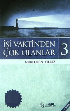İşi Vaktinden Çok Olanlar-3 / Nureddin Yıldız