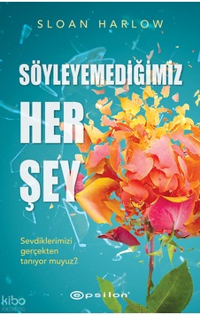 Söyleyemediğimiz Her Şey Sloan Harlow Epsilon Söyleyemediğimiz Her Şey Sloan Harlow Epsilon