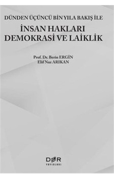 İnsan Hakları Demokrasi ve Laiklik - Dünden Üçüncü Bin Yıla Bakış ile İnsan Hakları Demokrasi ve Laiklik - Berin Ergin - Der Yayınları