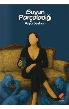 Suyun Parçaladığı / Asya Seyhan Suyun Parçaladığı / Asya Seyhan