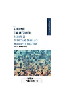A Decade Transformed Revival of Turkey and Somalia's Multilayer Relations- Afrika Vakfı Yayınları