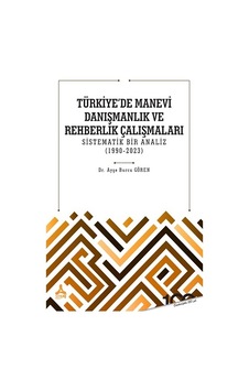 Türkiye'de Manevi Danışmanlık ve Rehberlik Çalışmaları - Sistematik Bir Analiz 1990-2023 - Ayşe Burcu Gören - Sonçağ Yayınları Türkiye'de Manevi Danışmanlık ve Rehberlik Çalışmaları - Sistematik Bir Analiz 1990-2023 - Ayşe Burcu Gören - Sonçağ Yayınları