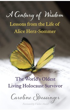 A Century Of Wisdom: Lessons From The Life Of Alice Herz-sommer, Holocaust Survivor A Century Of Wisdom: Lessons From The Life Of Alice Herz-sommer, Holocaust Survivor