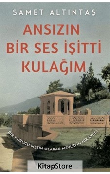 Ansızın Bir Ses İşitti Kulağım - Bir Kurucu Metin Olarak Mevlid'in Hikayesi - Samet Altıntaş - Lejand Ansızın Bir Ses İşitti Kulağım - Bir Kurucu Metin Olarak Mevlid'in Hikayesi - Samet Altıntaş - Lejand