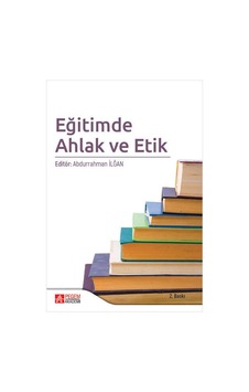 Eğitimde Ahlak ve Etik - Pegem Akademi Yayıncılık Eğitimde Ahlak ve Etik - Pegem Akademi Yayıncılık