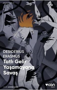 Tatlı Gelir Yaşamayana Savaş - Kısa Klasikler 21 - Desiderius Erasmus - Can Yayınları Tatlı Gelir Yaşamayana Savaş - Kısa Klasikler 21 - Desiderius Erasmus - Can Yayınları