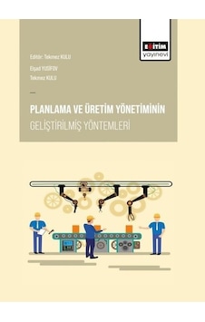 Planlama ve Üretim Yönetiminin Geliştirilmiş Yöntemleri- Eğitim Yayınevi Planlama ve Üretim Yönetiminin Geliştirilmiş Yöntemleri- Eğitim Yayınevi