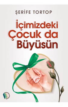 İçimizdeki Çocuk Da Büyüsün - Şerife Tortop İçimizdeki Çocuk Da Büyüsün - Şerife Tortop