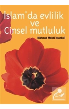 Islam'Da Evlilik ve Cinsel Mutluluk / Dr. M. Mehdi Istanbuli Islam'Da Evlilik ve Cinsel Mutluluk / Dr. M. Mehdi Istanbuli