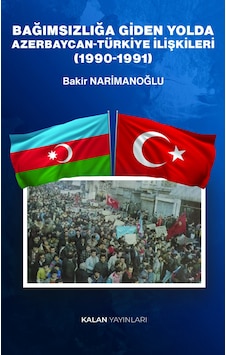 Bağımsızlığa Giden Yolda Azerbaycan-türkiye İlişkileri 1990-1991 - 0172-c1002161