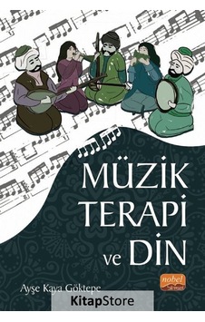 Müzik Terapi ve Din - Ayşe Kaya Göktepe - Nobel Bilimsel Eserler
