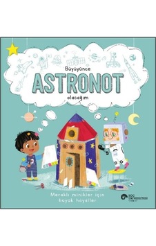 Büyüyünce Astronot Olacağım - Meraklı Minikler İçin Büyük Hayaller - Suzanne Fossey - Koç Üniversitesi Yayınları