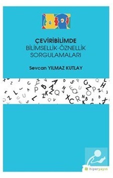 Çeviribilimde Bilimsellik-Öznellik Sorgulamarı - Sevcan Yılmaz Kutlay - Hiperlink Çeviribilimde Bilimsellik-Öznellik Sorgulamarı - Sevcan Yılmaz Kutlay - Hiperlink