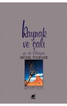 Kaynak Ve Çalı - Michel Tournier - Ayrıntı Yayınları Kaynak Ve Çalı - Michel Tournier - Ayrıntı Yayınları
