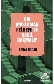 Bir Müslüman Felsefe'ye Nasıl Bakmalı? / Sedat Doğan 9786257432344 Bir Müslüman Felsefe'ye Nasıl Bakmalı? / Sedat Doğan 9786257432344