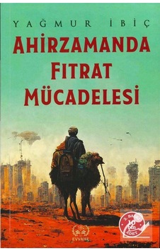 Ahirzamanda Fıtrat Mücadelesi / Yağmur İbiç Ahirzamanda Fıtrat Mücadelesi / Yağmur İbiç