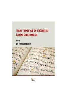 Tarihî Türkçe Kur'an Tercümeleri Üzerine Araştırmalar / Ahmet Akpınar Tarihî Türkçe Kur'an Tercümeleri Üzerine Araştırmalar / Ahmet Akpınar