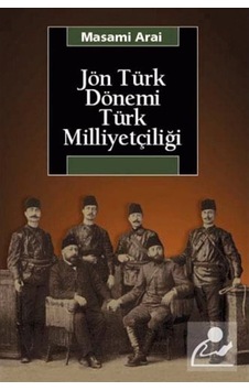 Jön Türk Dönemi Türk Milliyetçiliği / Masami Arai 9789754704051 Jön Türk Dönemi Türk Milliyetçiliği / Masami Arai 9789754704051