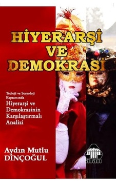 Hiyerarşi ve Demokrasi - Aydın Mutlu Dinçoğul - Yeni Alan Yayıncılık