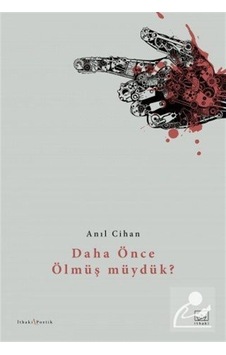 Daha Önce Ölmüş Müydük? / Anıl Cihan