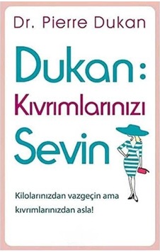 Dukan : Kıvrımlarınızı Sevin: Kilolarınızdan Vazgeçin Ama Kıvrımlarınızdan Asla İlk Baskı 2015