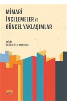 Mimari İncelemeler ve Güncel Yaklaşımlar- Nobel Bilimsel Eserler Mimari İncelemeler ve Güncel Yaklaşımlar- Nobel Bilimsel Eserler