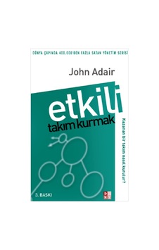 Etkili Takım Kurmak - John Adair - Babıali Kültür