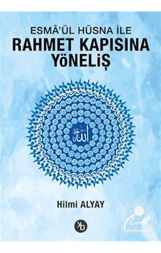 Esma'ül Hüsna İle Rahmet Kapısına Yöneliş / Hilmi Alyay Esma'ül Hüsna İle Rahmet Kapısına Yöneliş / Hilmi Alyay
